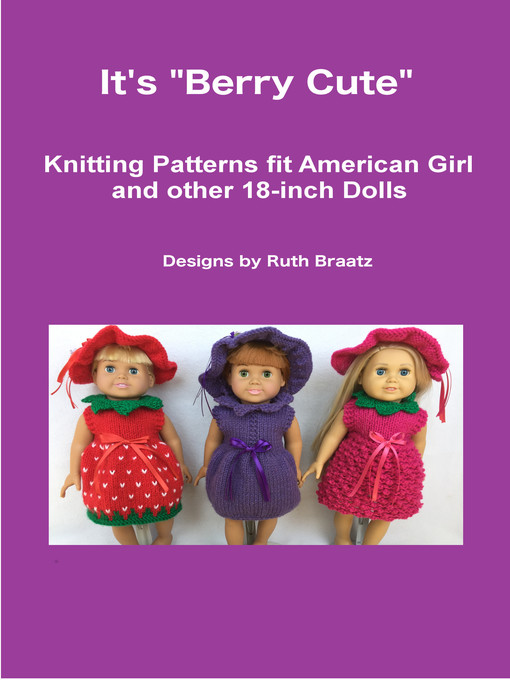 Title details for It's Berry Cute, Knitting Patterns fit American Girl and other 18-Inch Dolls by Ruth Braatz - Available